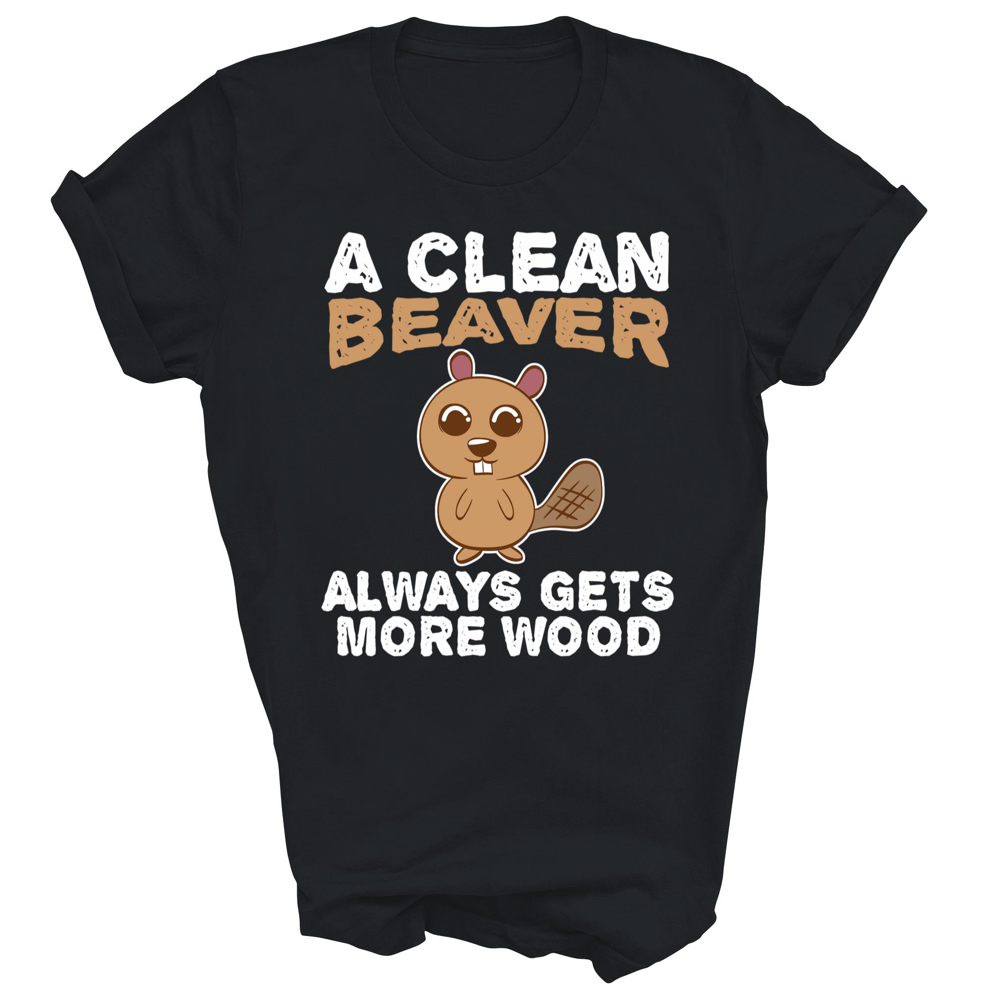 A Clean Beaver Dirty Wood Funny Unisex Shirt Gift