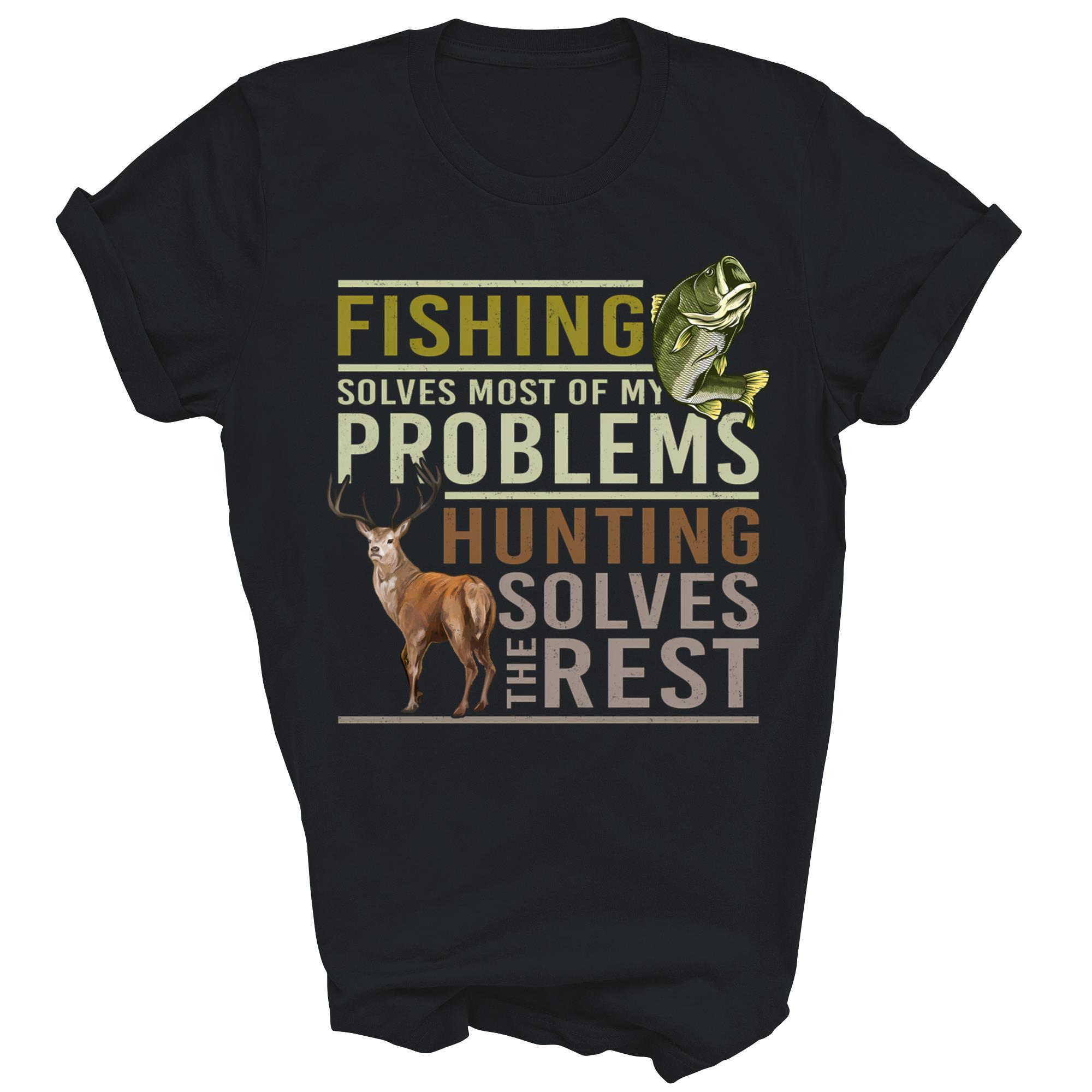 Fishing Solves Most Of My Problems Hunting Unisex Shirt Gift T-Shirt