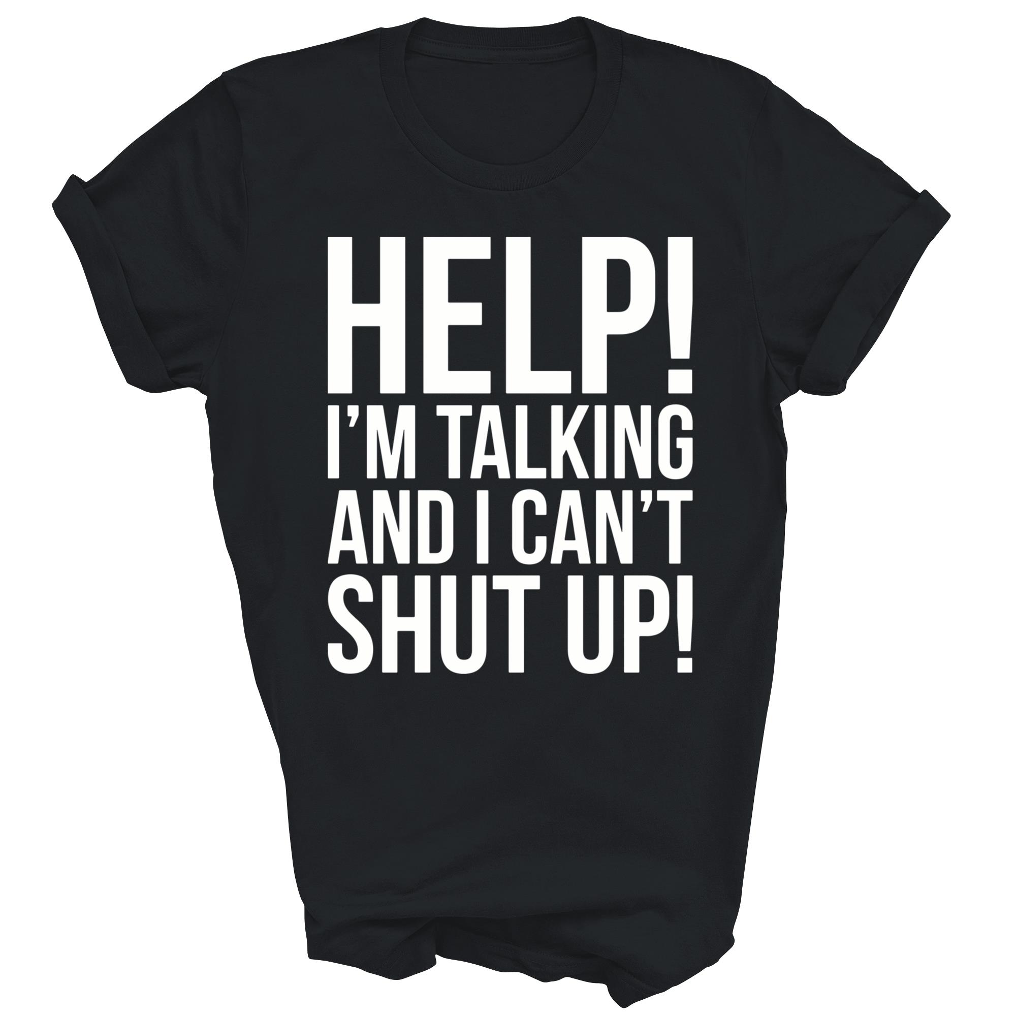 Help I Am Talking And I Cant Shut Up Funny Unisex Shirt Gift