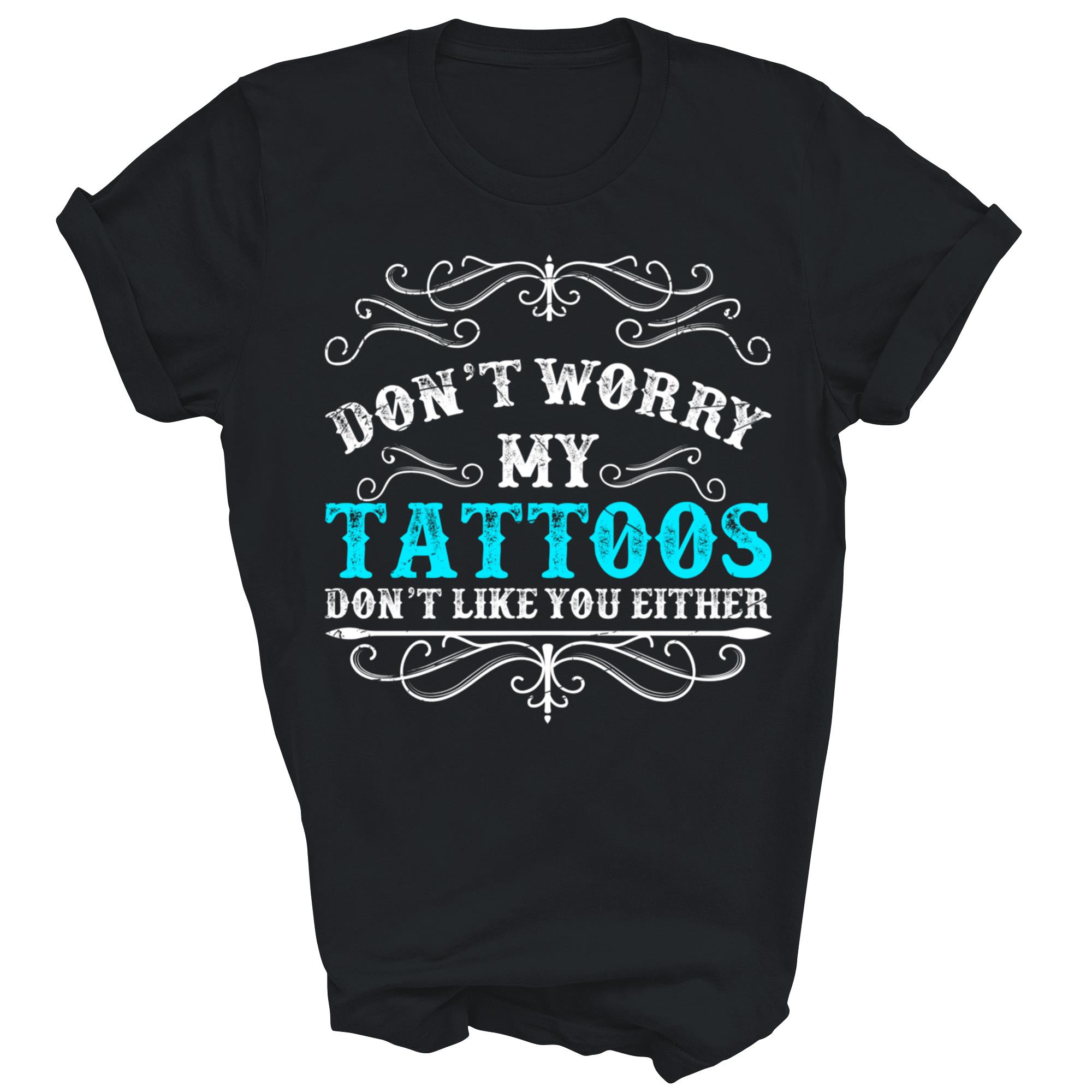 Do Not Worry My Tattoos Master Tatted Unisex Shirt Gift