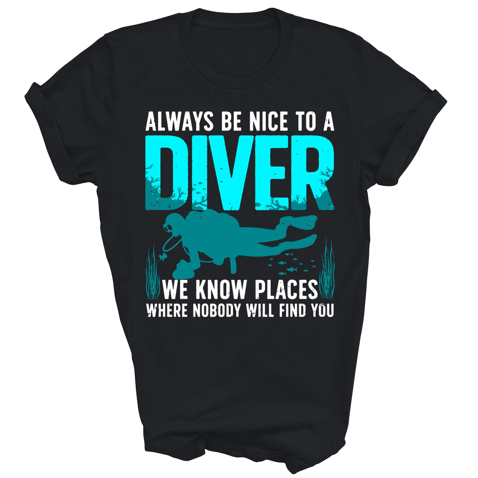Always Be Nice To A Diver Cool Scuba Diving Unisex Shirt Gift