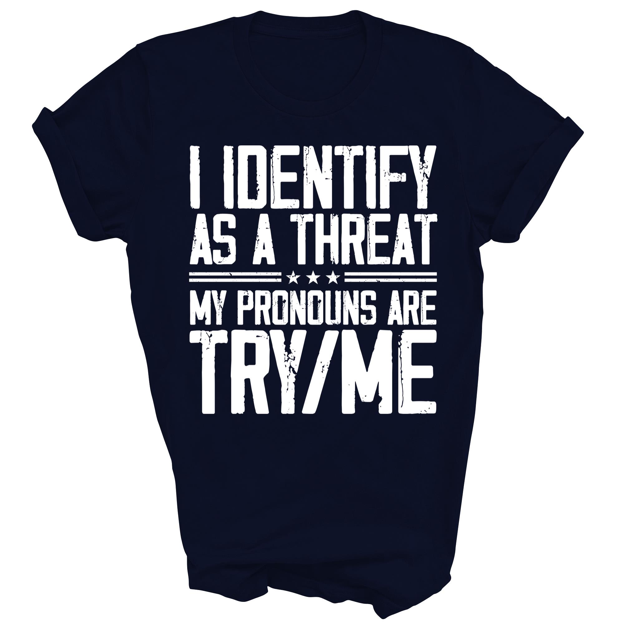 I Identify As A Threat My Pronouns Are Try Me Unisex Shirt Gift - Picture 4 of 5