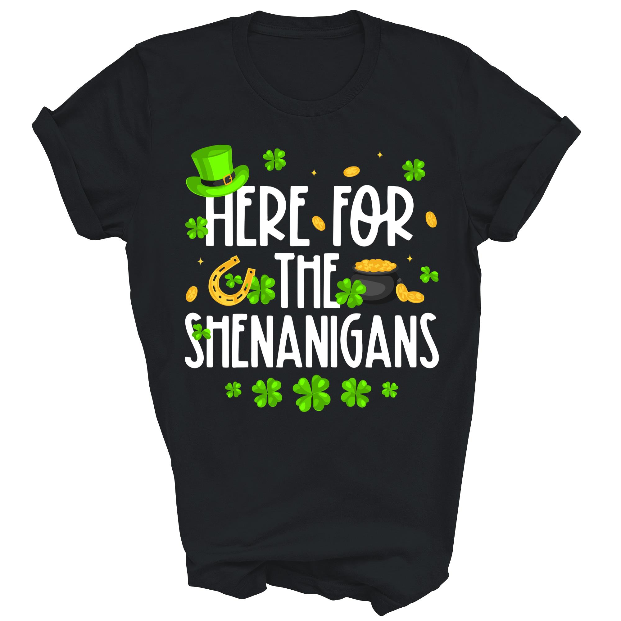 Here For The Shenanigans Irish Party Unisex Shirt Gift