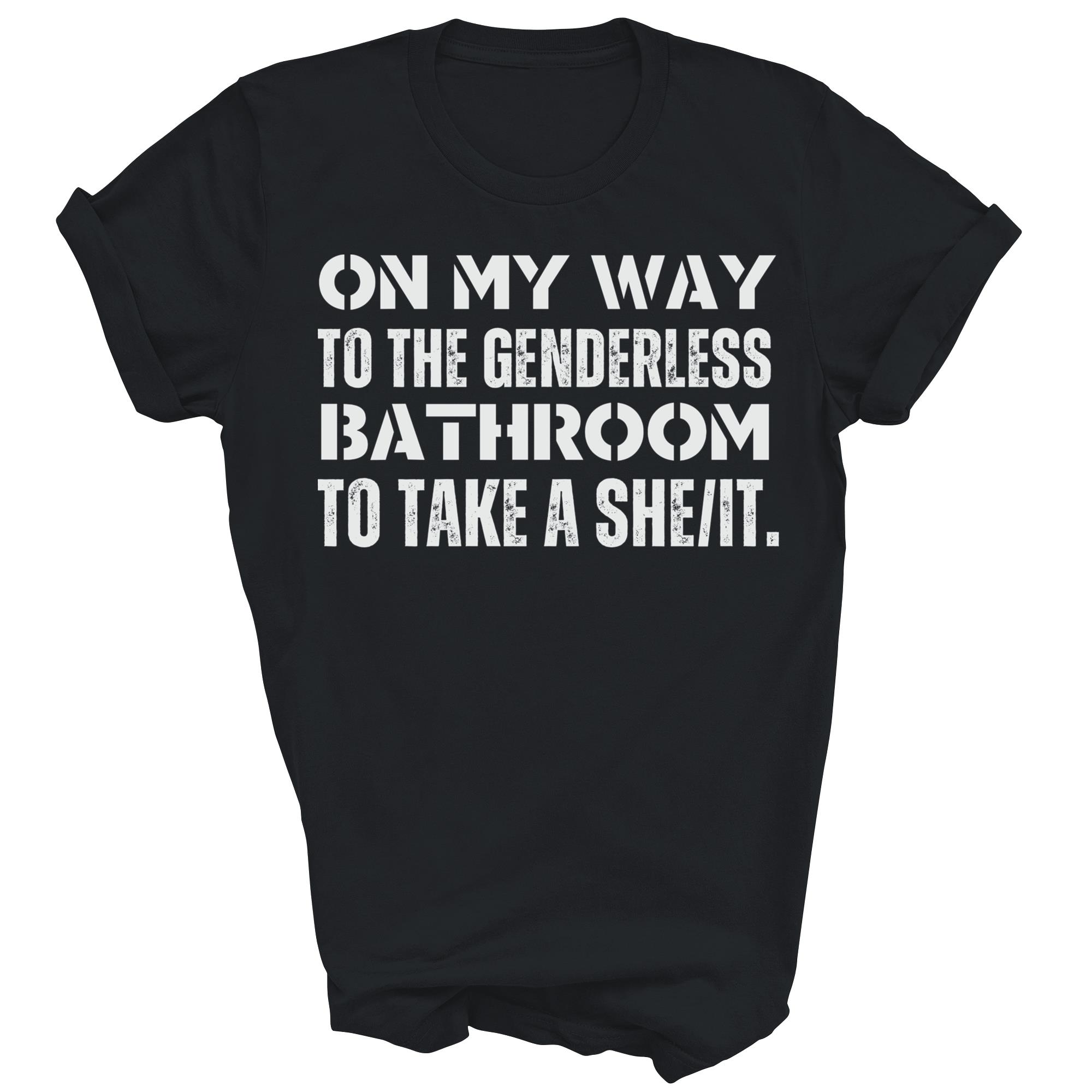 On My Way To The Genderless Bathroom To Take a She It Shirt