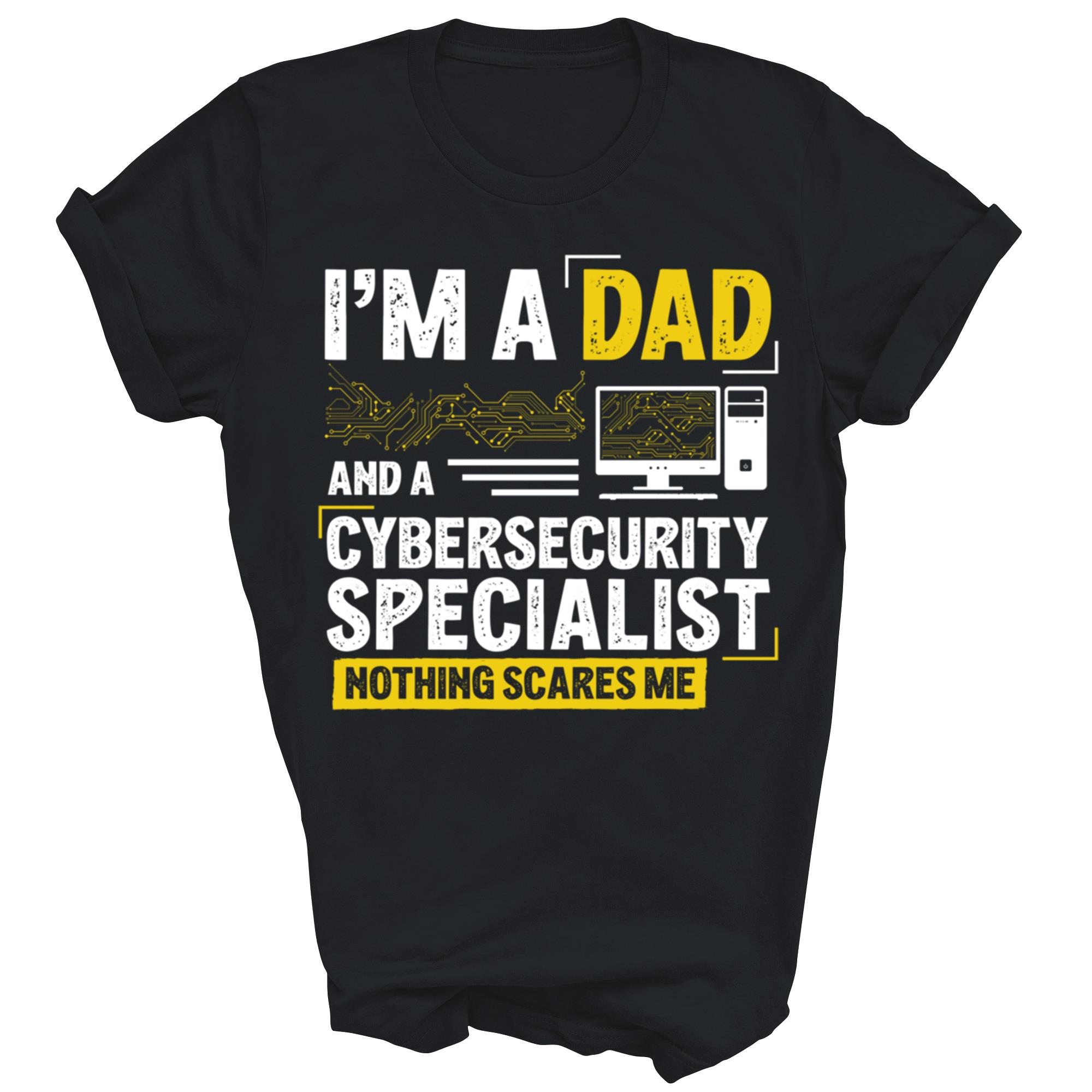 I Am A Dad And A CyberSecurity Specialist Unisex Shirt Gift