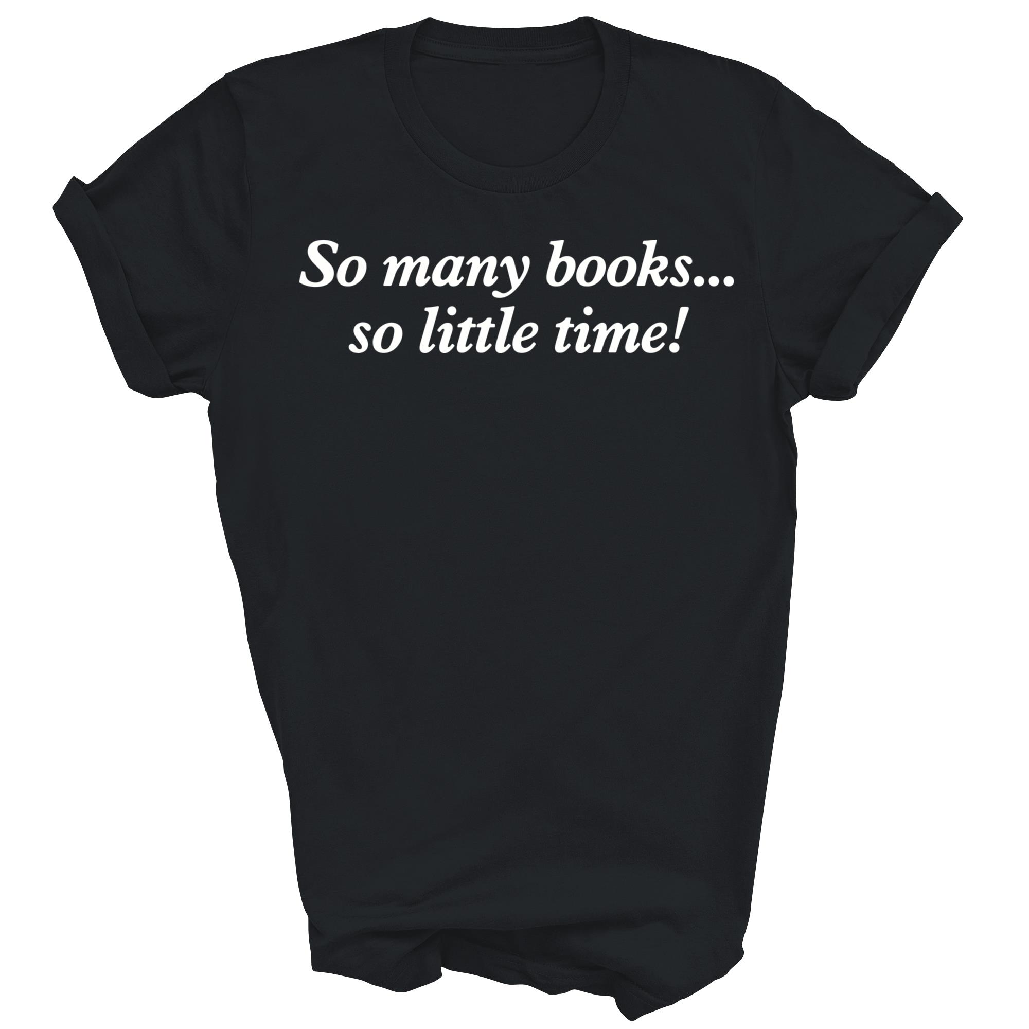 So Many Books Little Time Read Books Unisex Shirt Gift - Picture 3 of 5