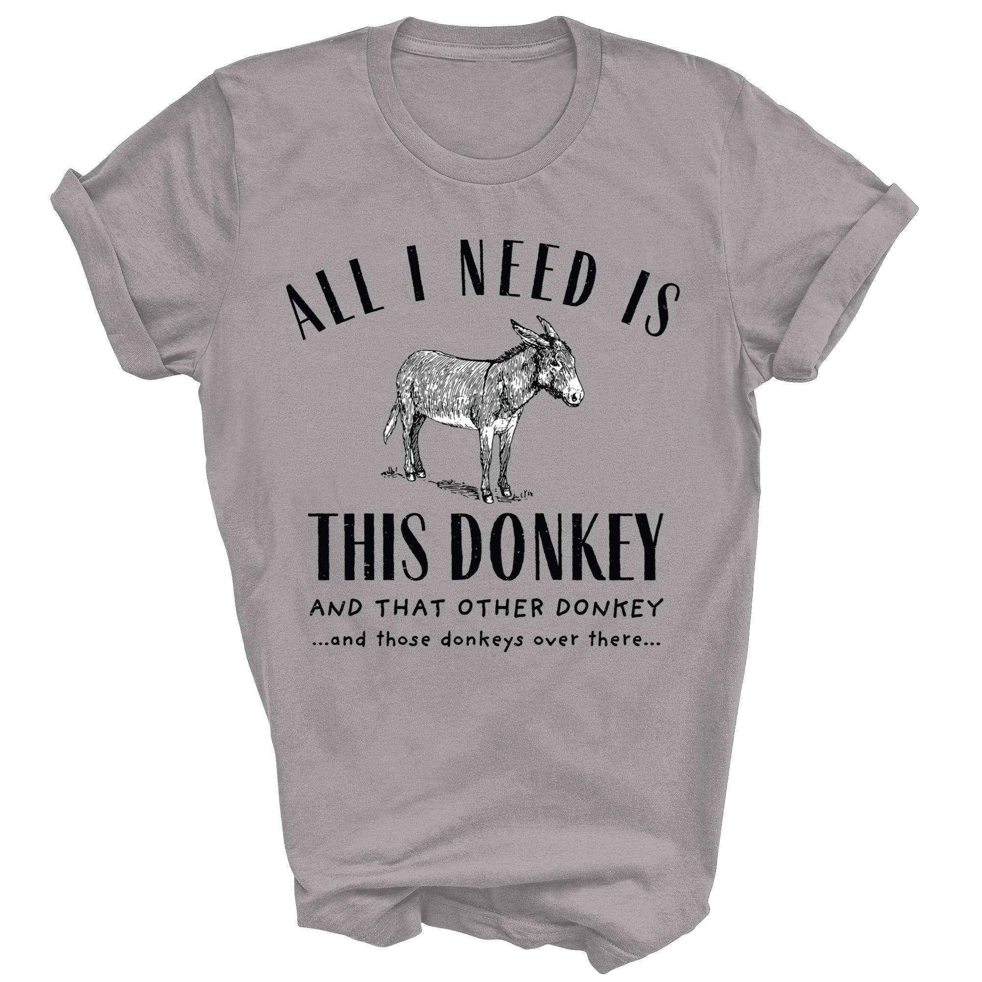 All I Need Is This Donkey And That Other Donkey Funny Unisex Shirt Gift - Picture 4 of 4