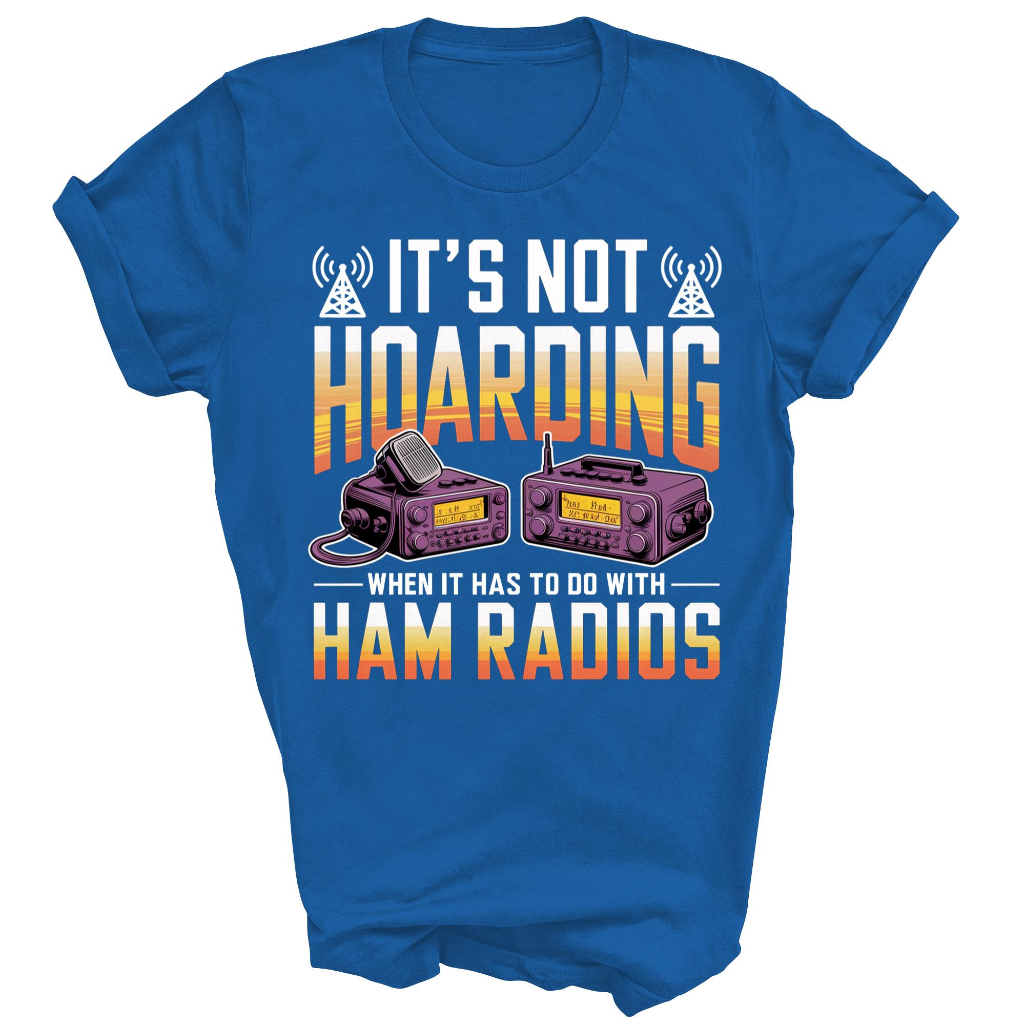 Ham Radio Not Hoarding Amateur And Ham Radio Operator Unisex Shirt Gift - Picture 5 of 5