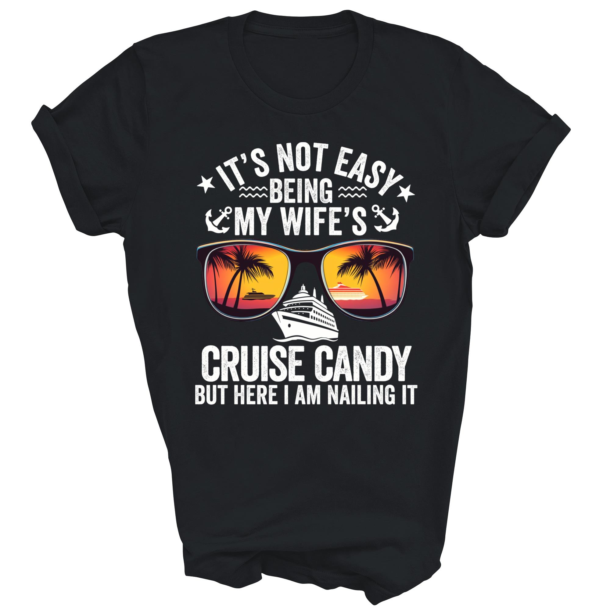It Is Not Easy Being My Wifes Cruise Candy Unisex Shirt Gift