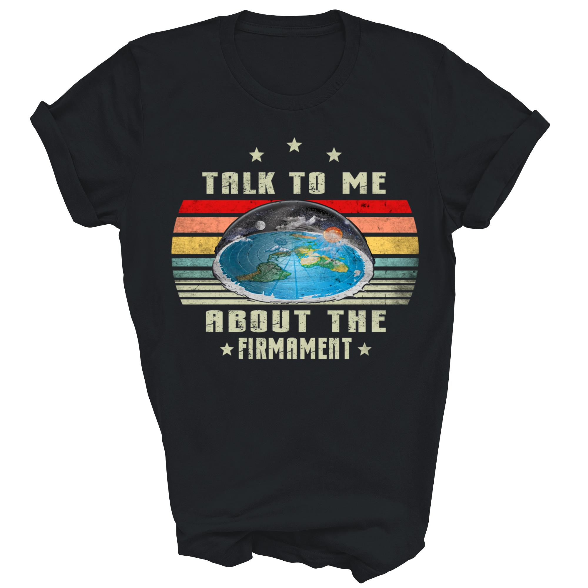 Flat Earth Talk To Me About The Firmament Vintage Unisex Shirt Gift