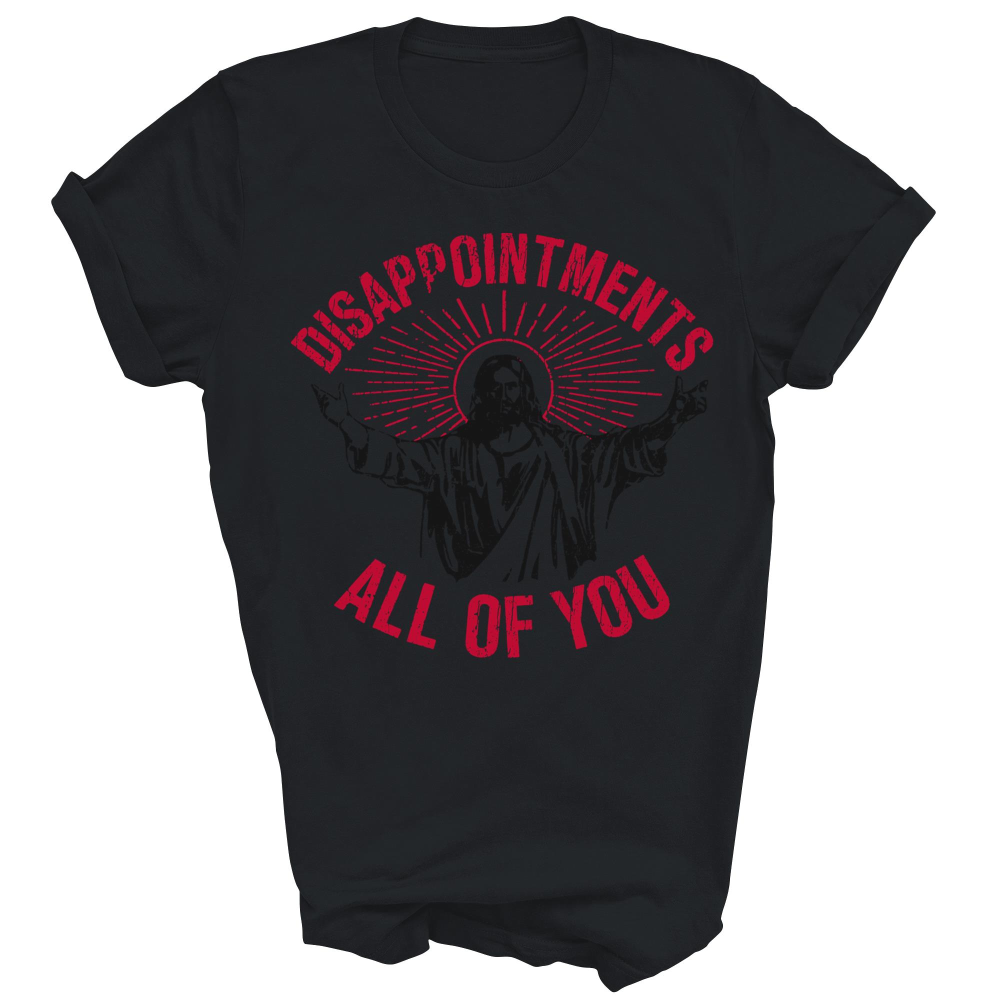 Disappointments All Of You Jesus Spread Unisex Shirt Gift