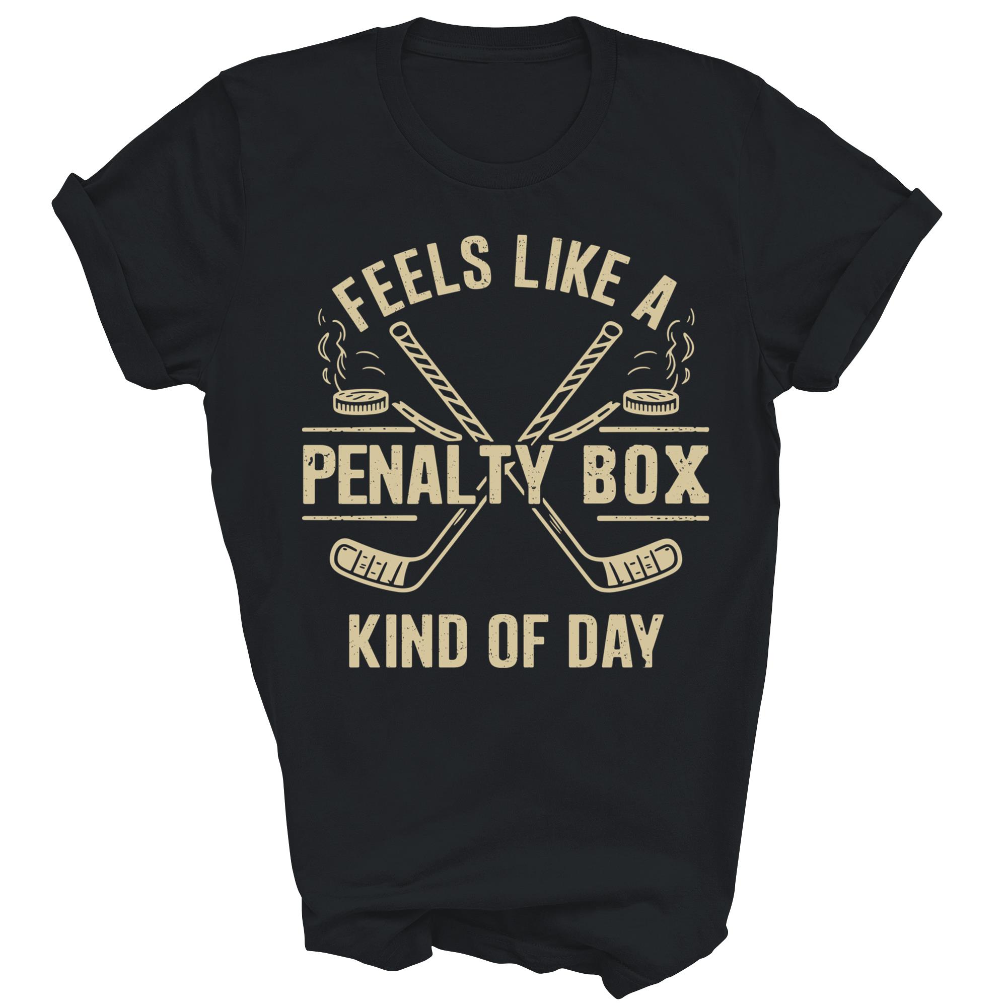 Feels Like A Penalty Box Kind Of Day Hockey Unisex Shirt Gift