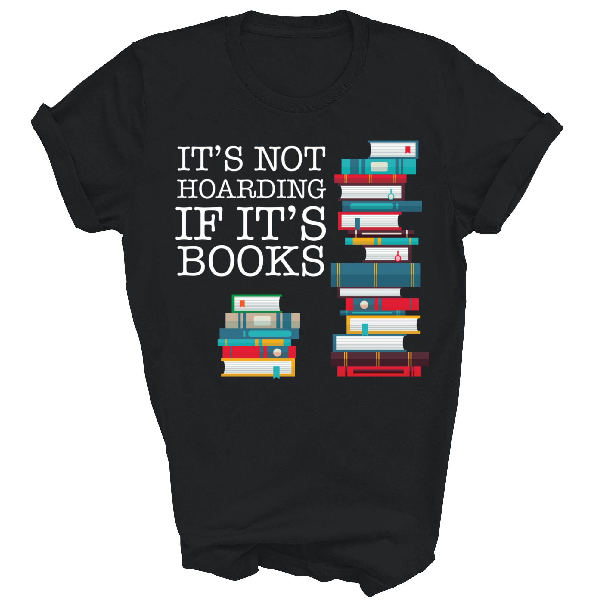 It Is Not Hoarding If It Is Books Literacy Unisex Shirt Gift