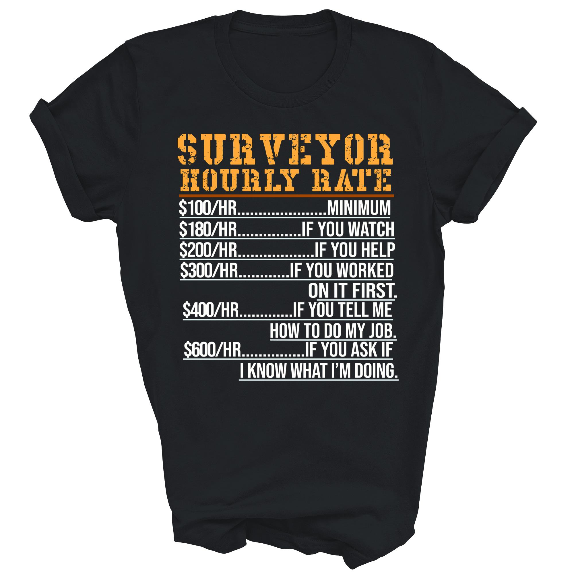 Surveyor Hourly Rate Funny Surveying Unisex Shirt Gift