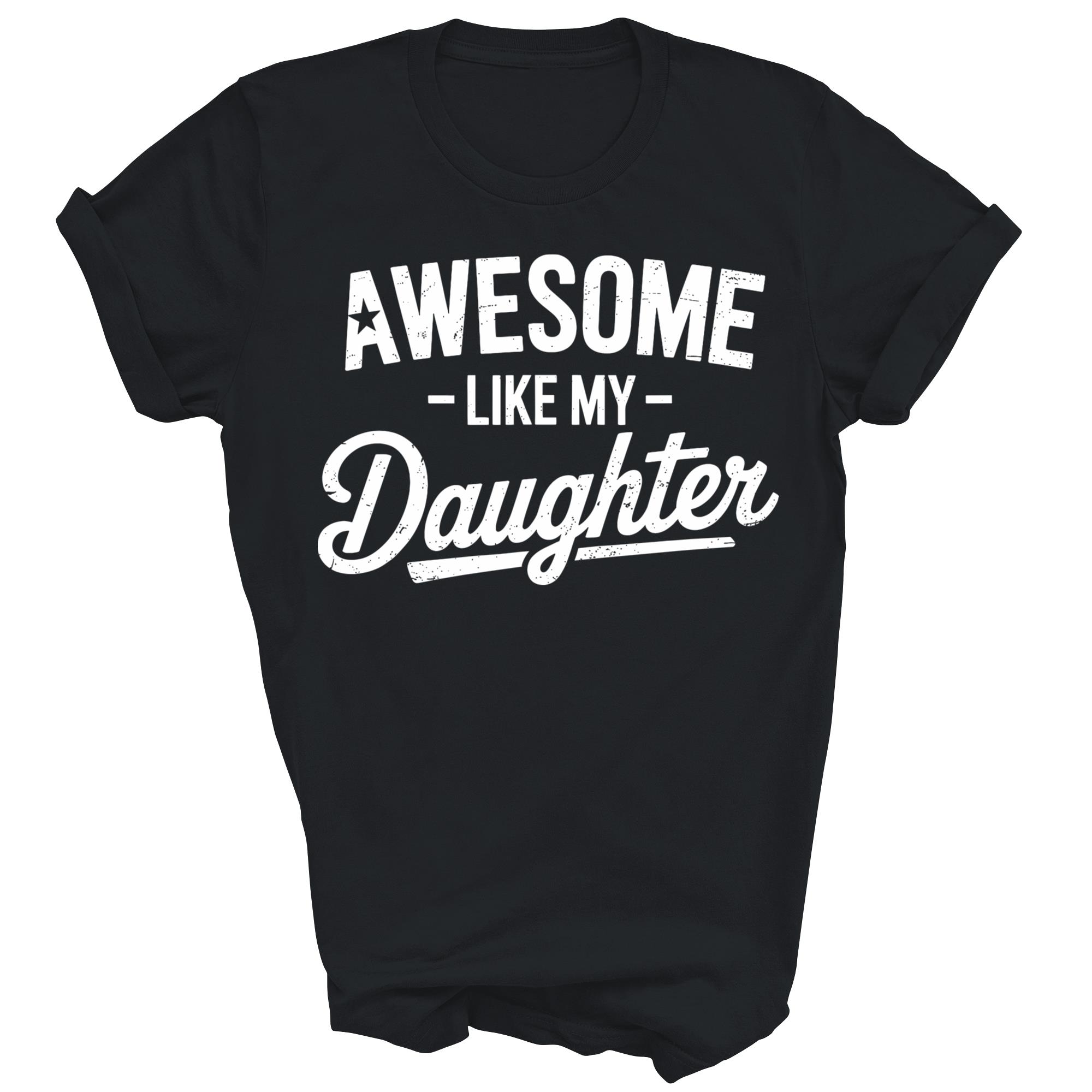 Awesome Like My Daughter Fathers Day Dad Unisex Shirt Gift