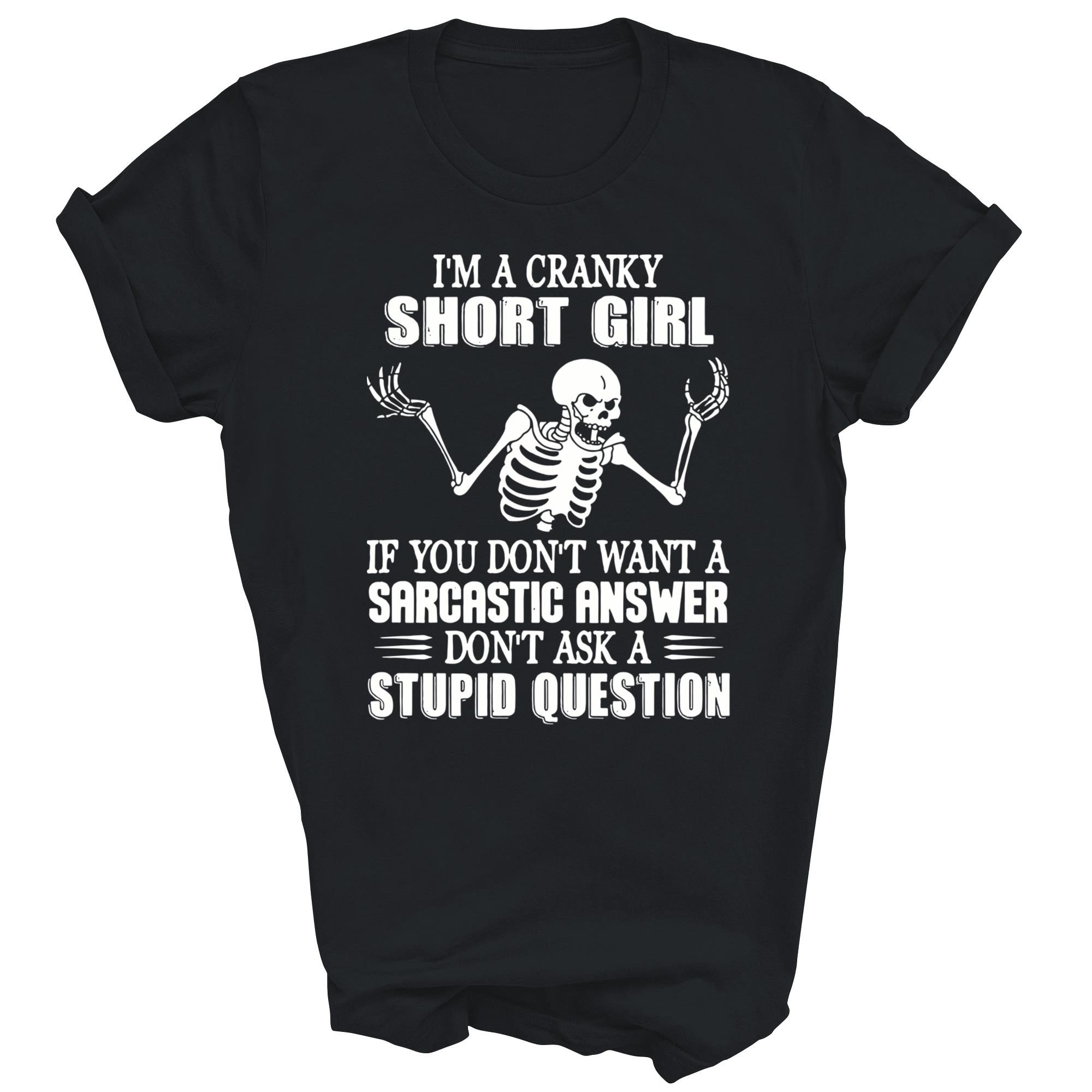 Im A Cranky Short Girl If You Dont Want A Unisex Shirt Gift