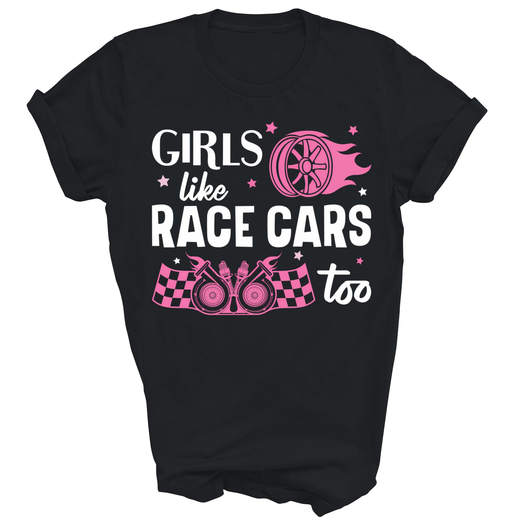 Girls Like Race Cars Too Drag Racing Unisex Shirt Gift