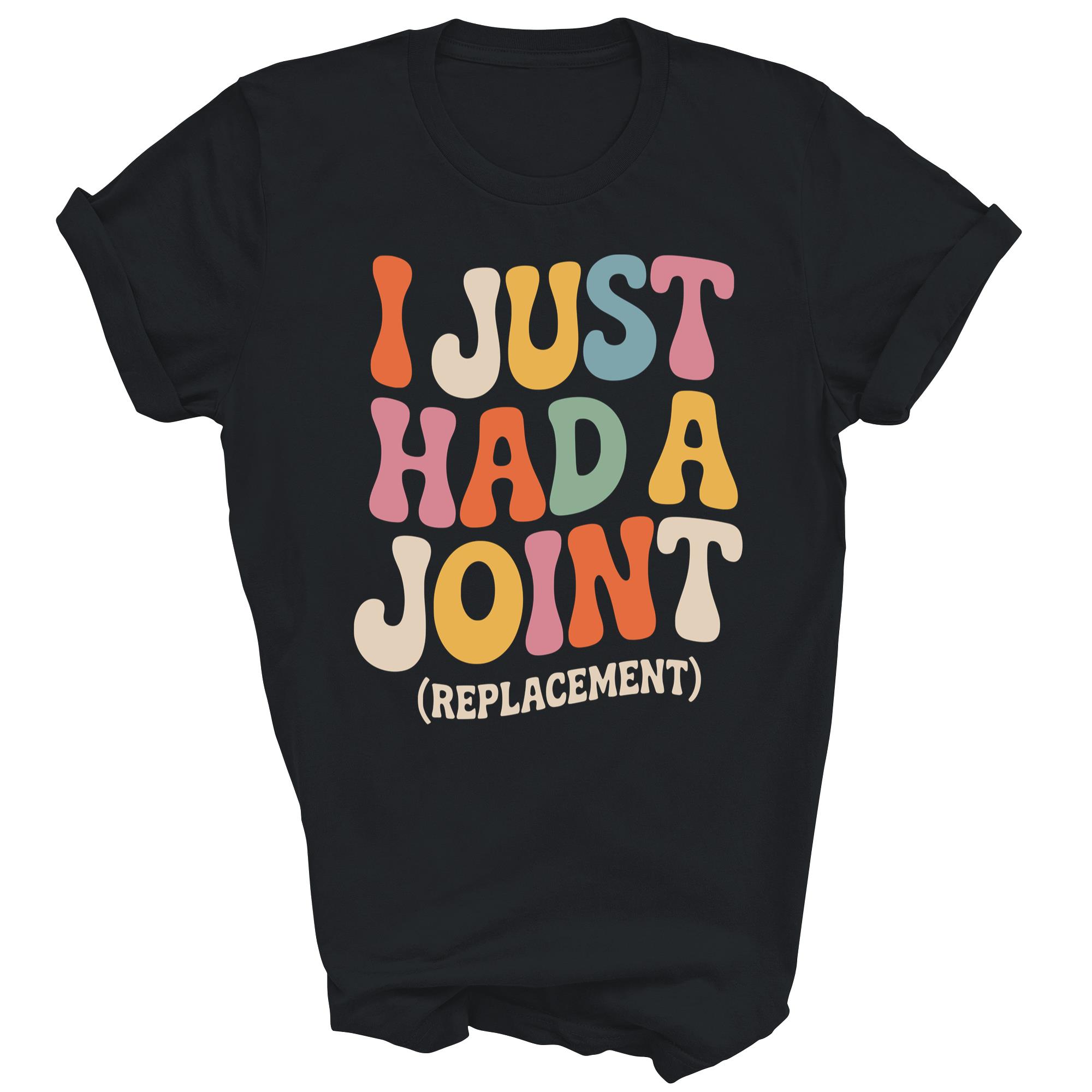 I Just Had A Joint Replacement Recovery Unisex Shirt Gift