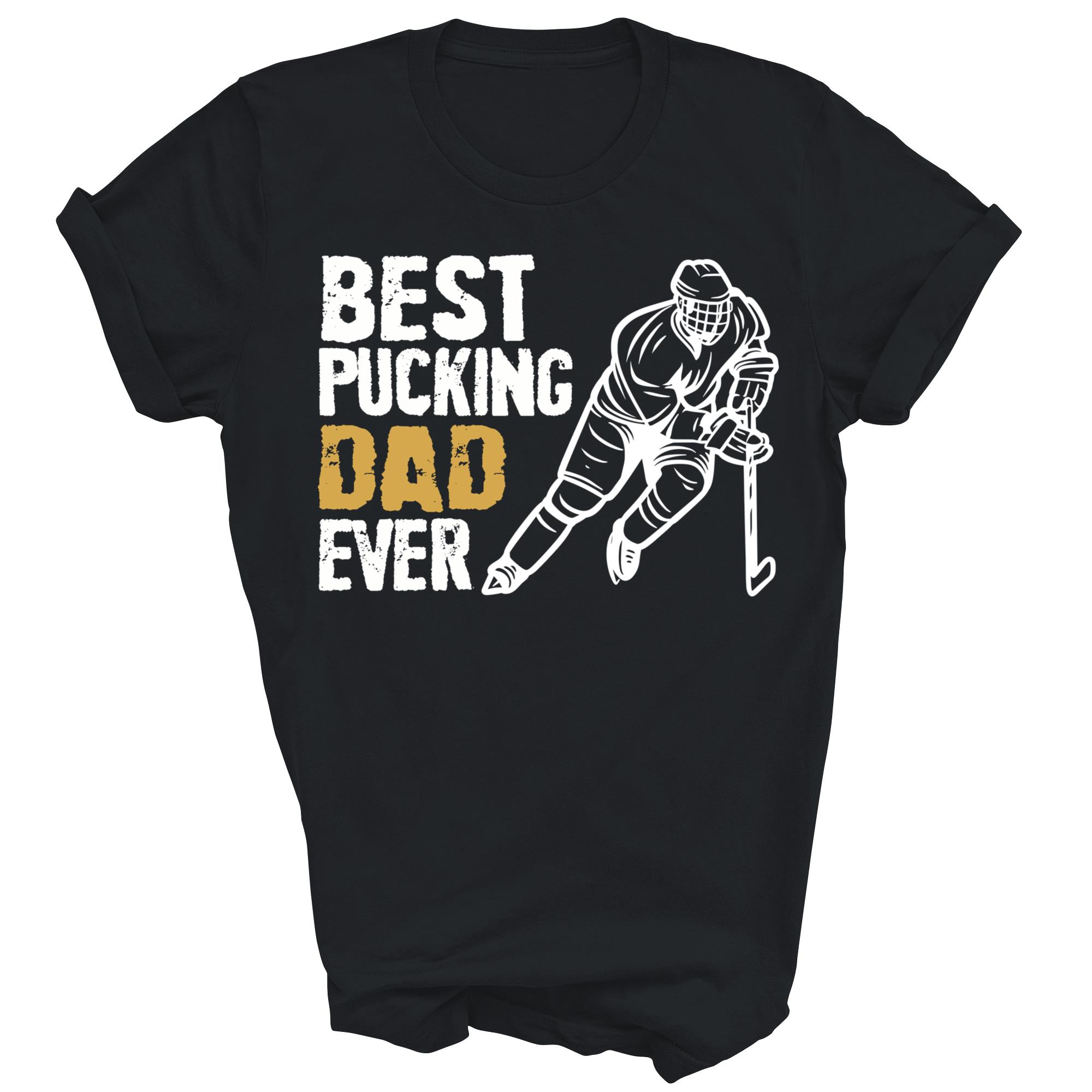 Best Pucking Dad Ever Ice Hockey Father Unisex Shirt Gift