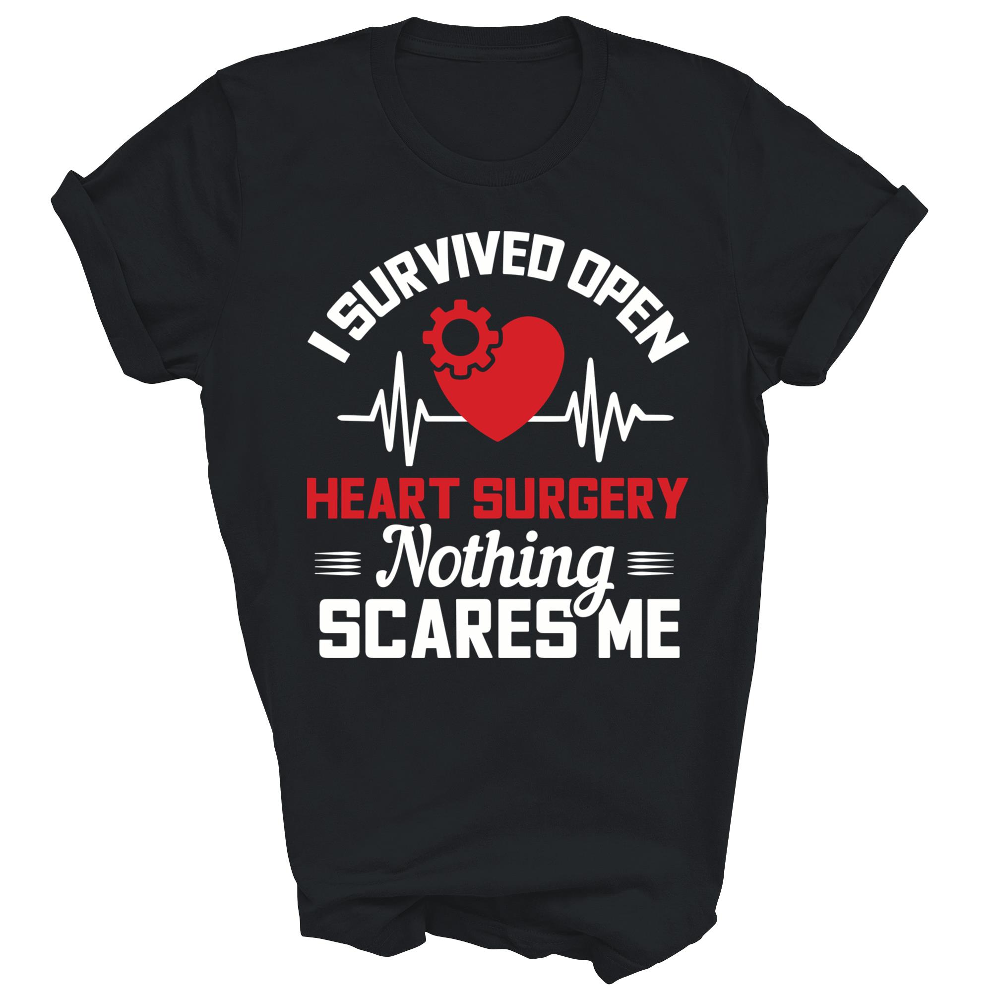 I Survived Open Heart Surgery Nothing Scares Me Shirt