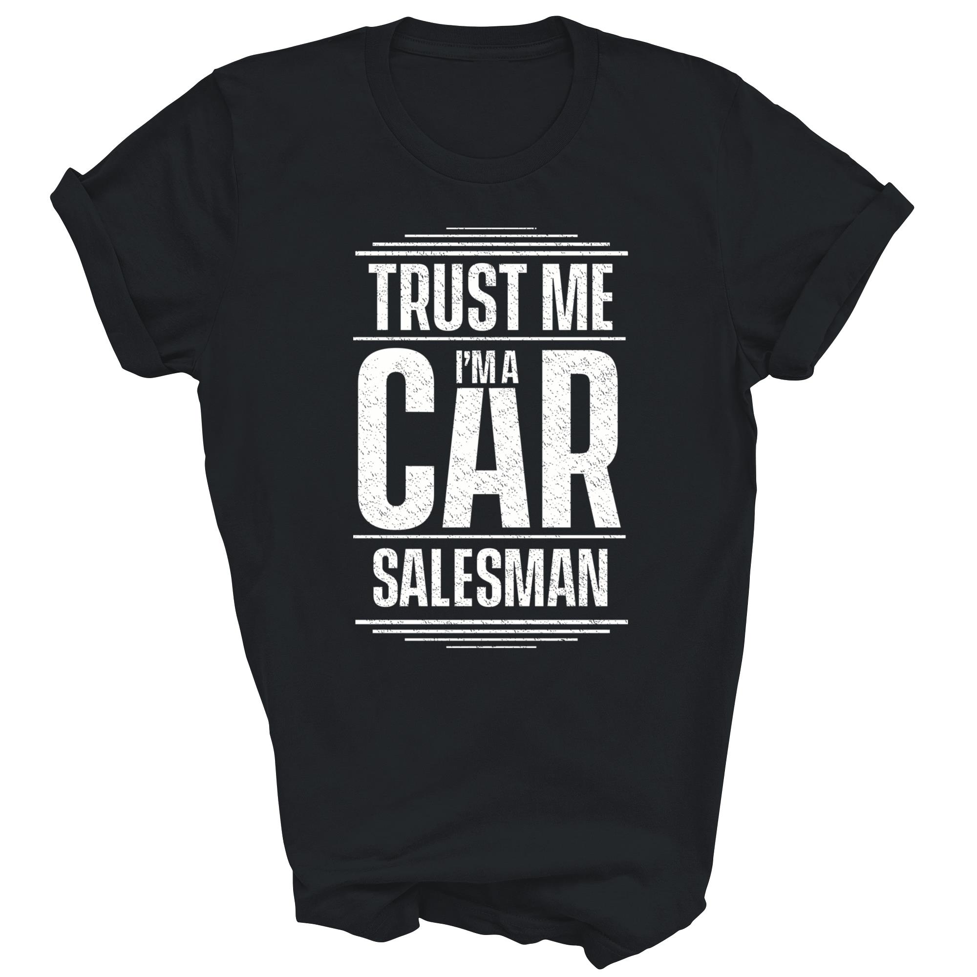 Trust Me Im A Car Salesman Seller Used Cars Unisex Shirt Gift
