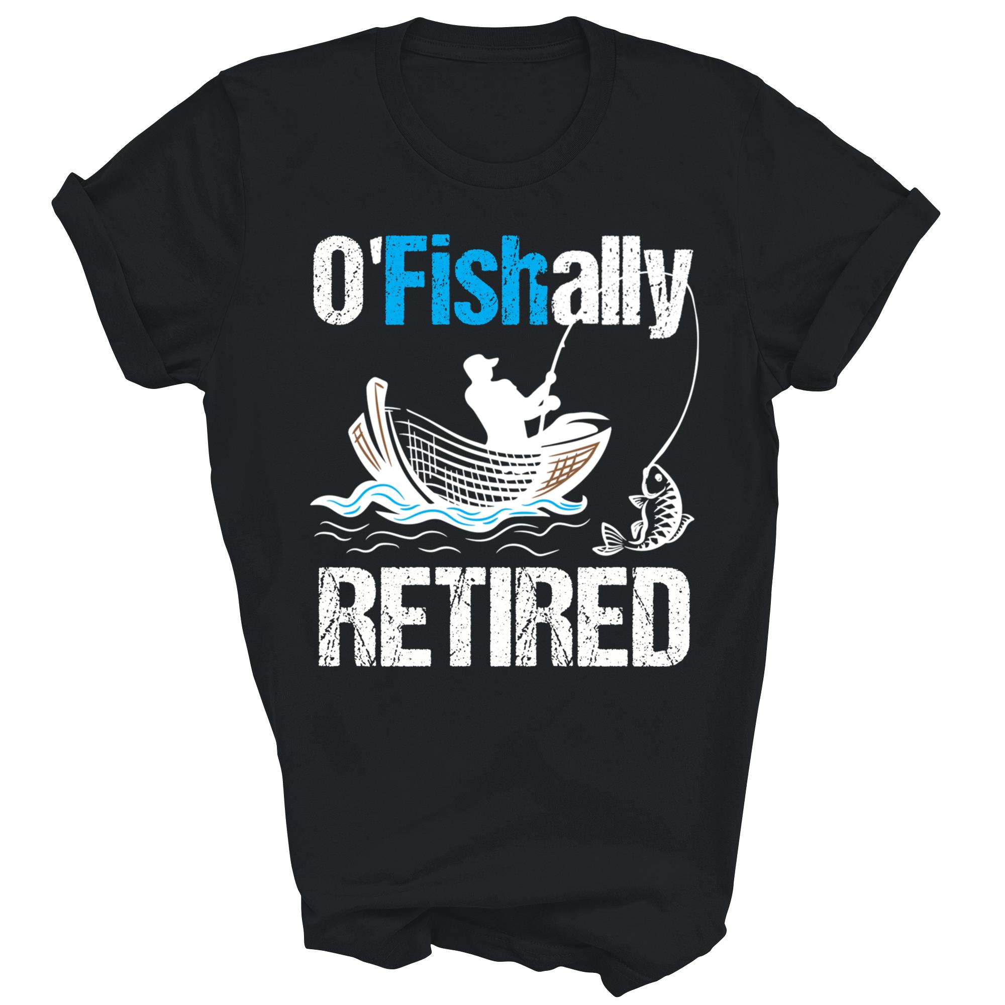 O Fishally Retired Fisherman Retirement Unisex Shirt Gift