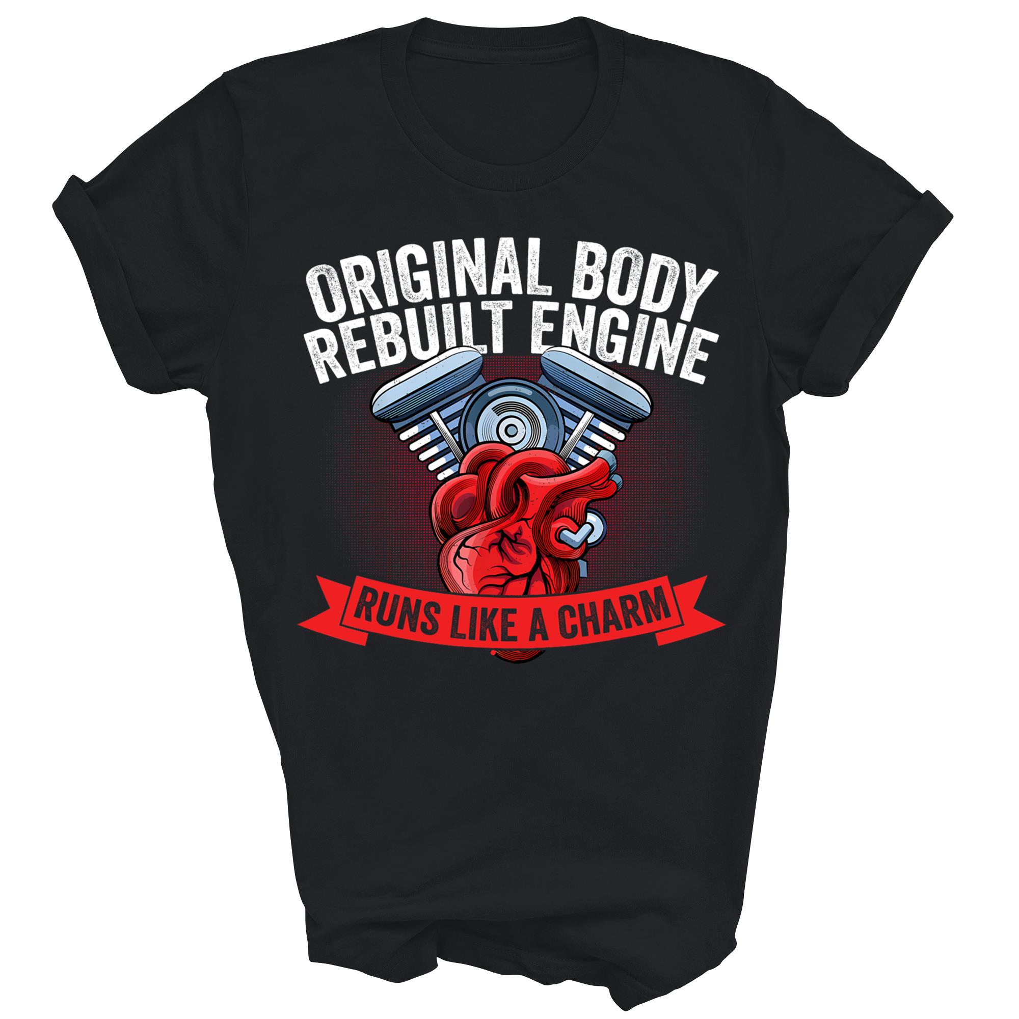 Original Body Rebuilt Engine Open Heart Unisex Shirt Gift T-Shirt