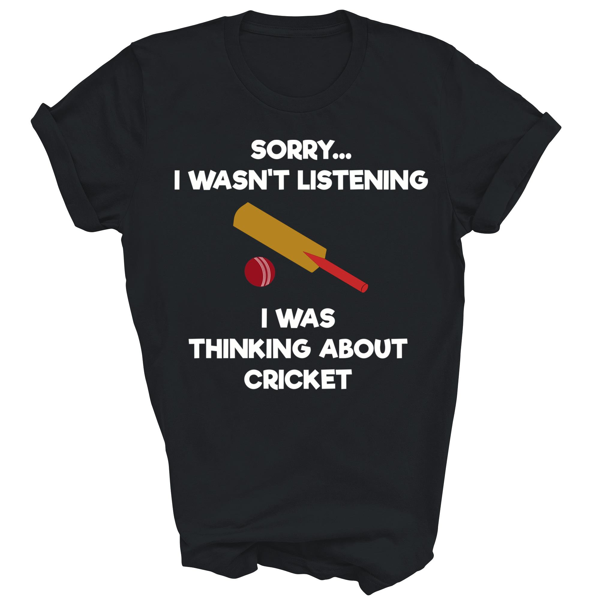 Sorry I Was Not Listening Cricket Game Unisex Shirt Gift