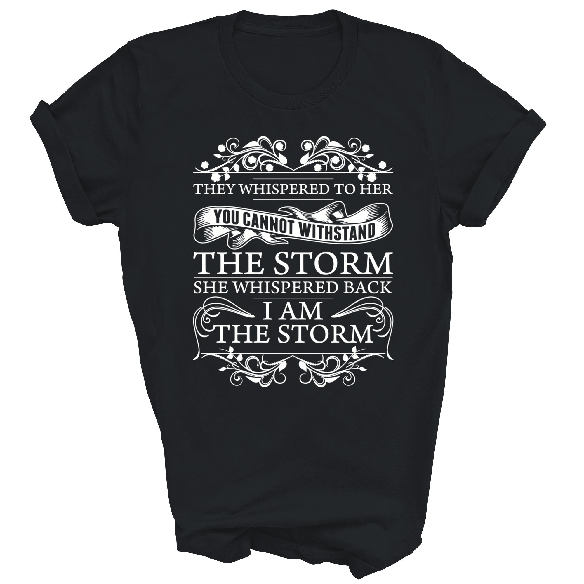 They Whispered To Her You Can Not The Storm Unisex Shirt Gift