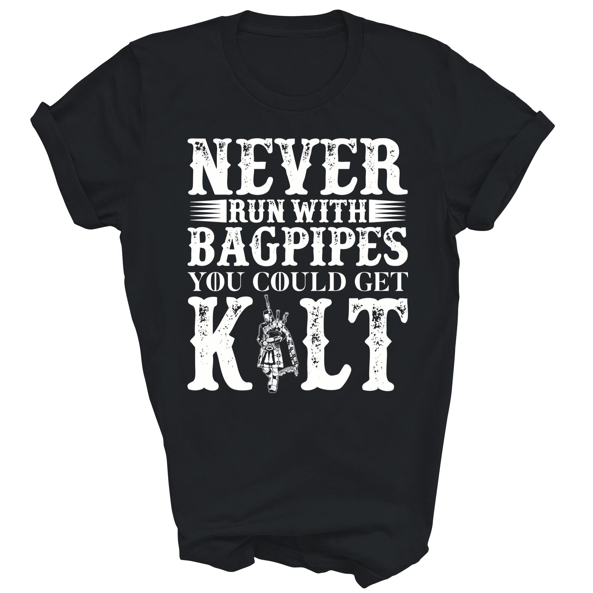 Never Run With Bagpipes You Could Kilt Unisex Shirt Gift