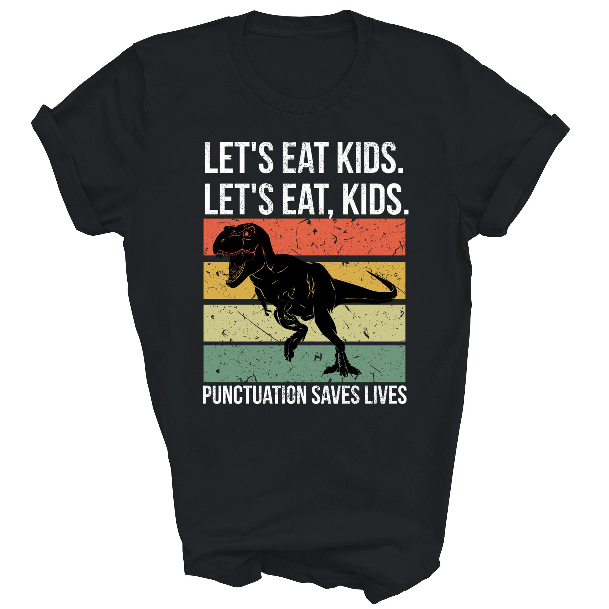 Lets Eat Kids Punctuation Saves Lives Grammar Unisex Shirt Gift