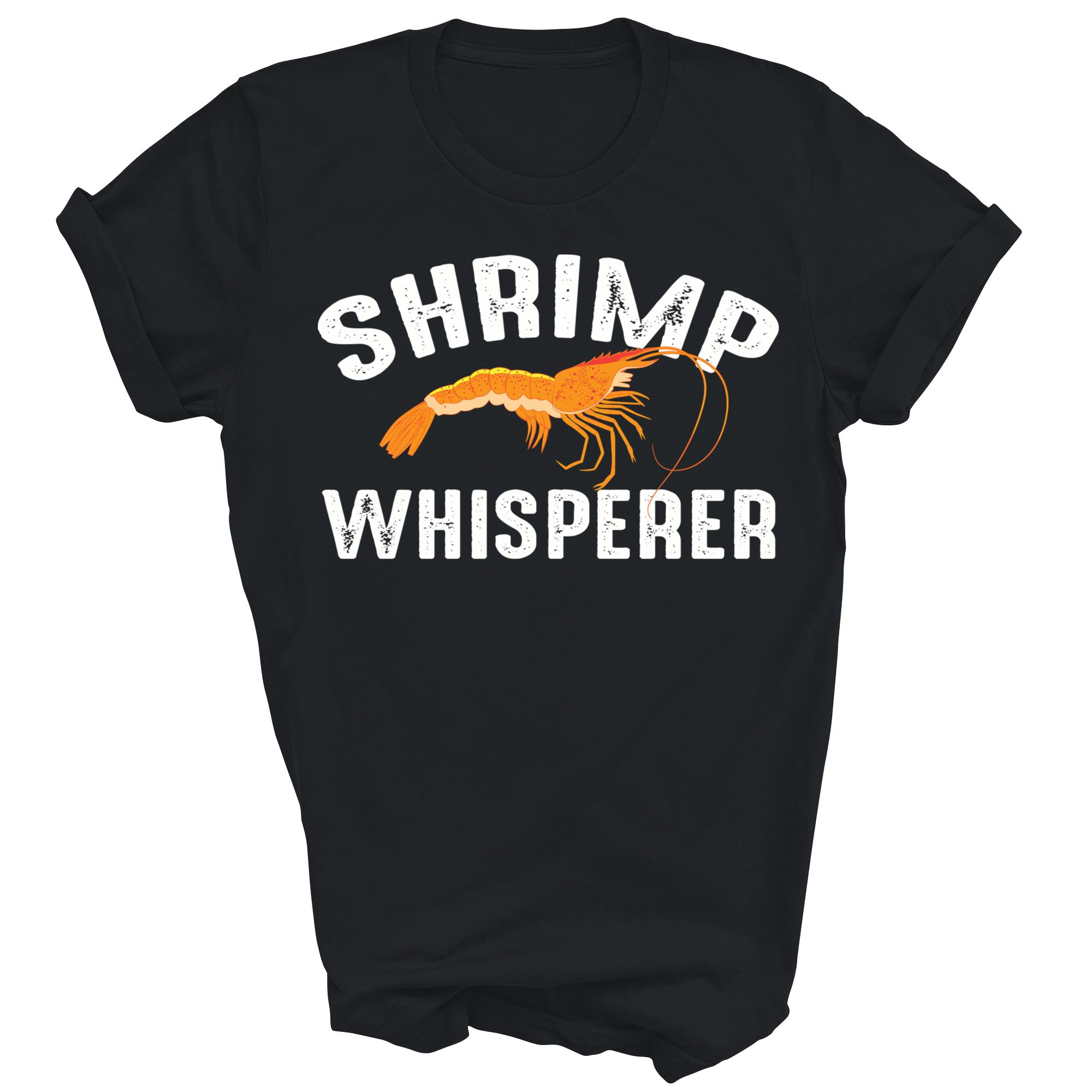 Funny Shrimp Whisperer Cool Seafood Lover Unisex Shirt Gift