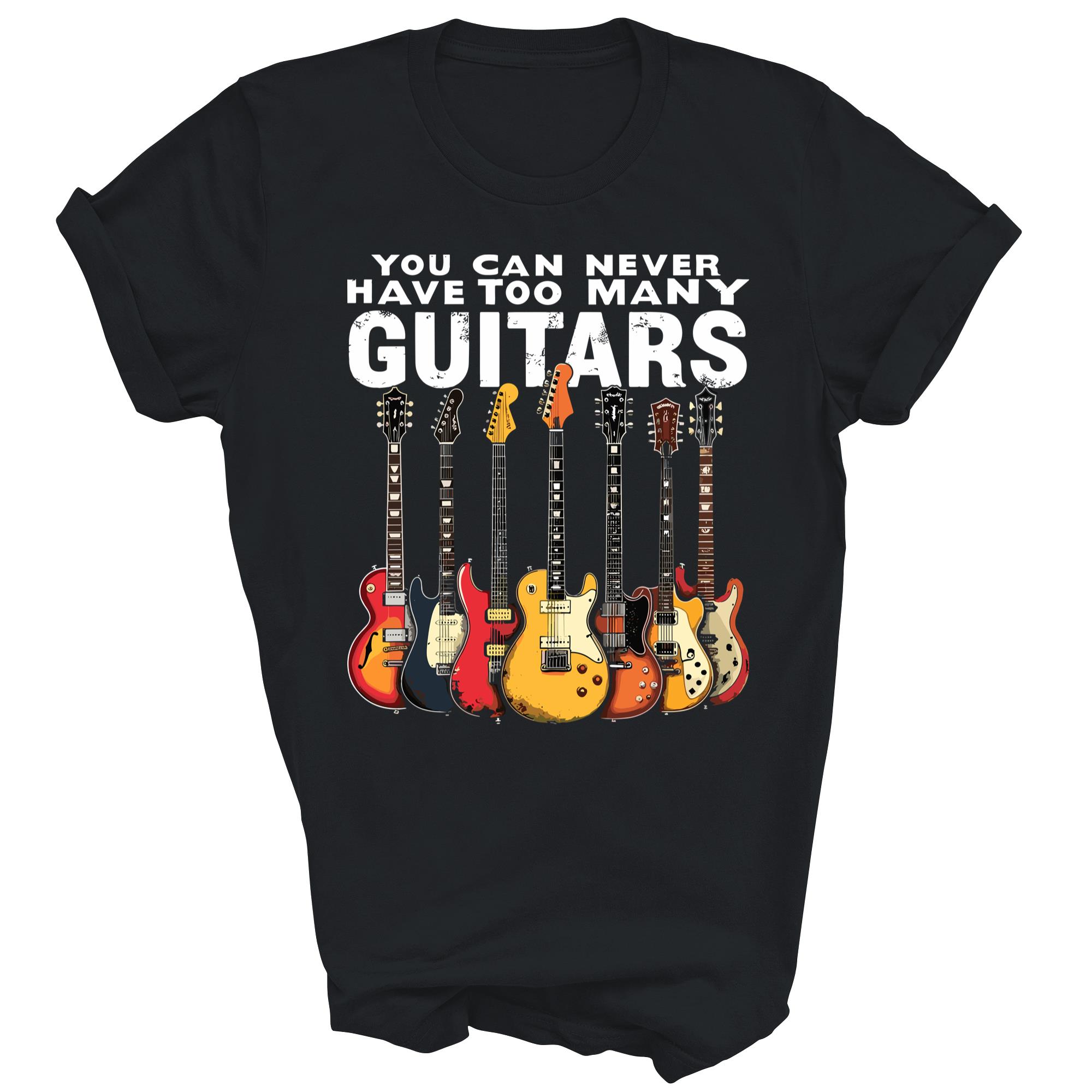 You Can Never Have Too Many Guitars Music Unisex Shirt Gift