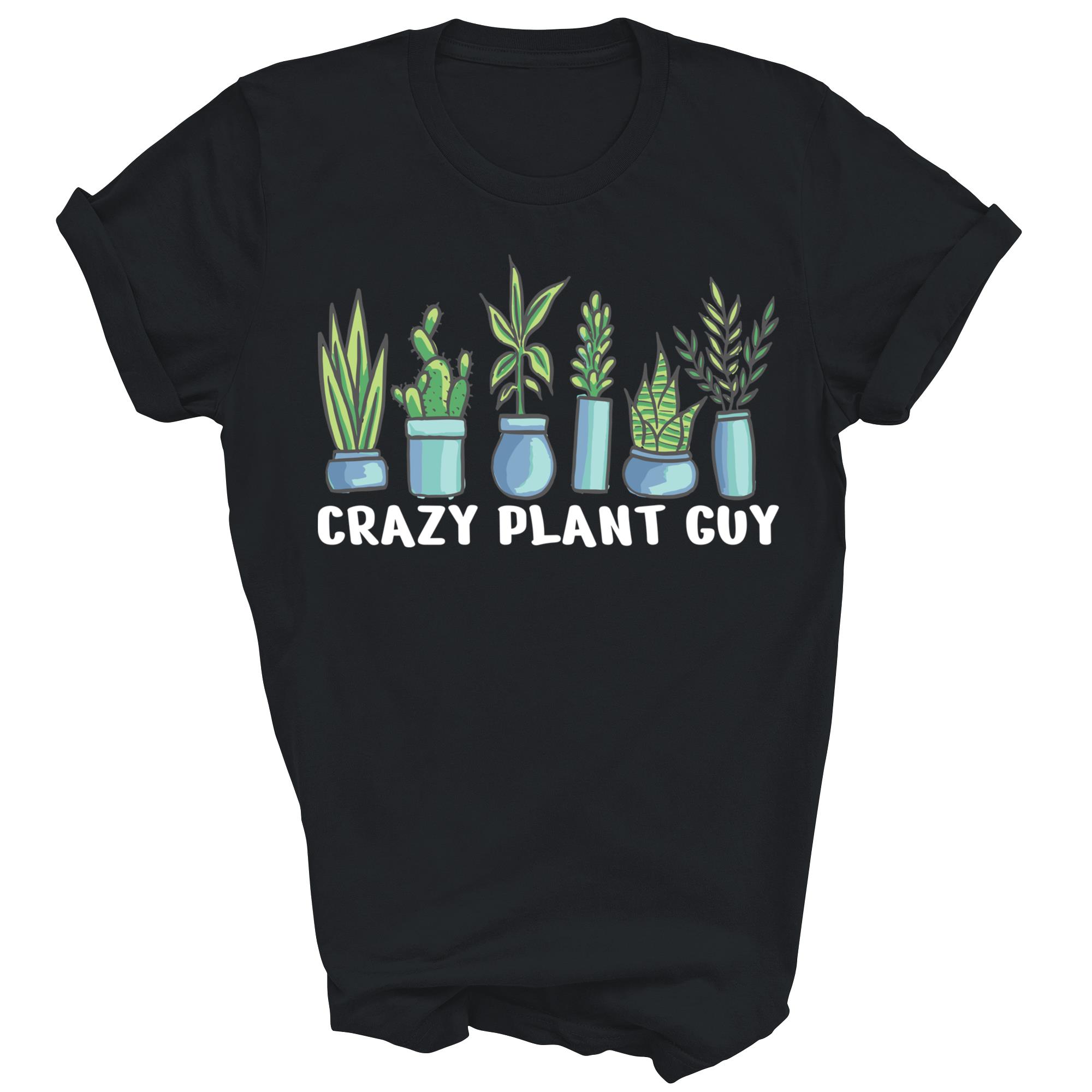 Crazy Plant Guy Funny Gardening Unisex Shirt Gift