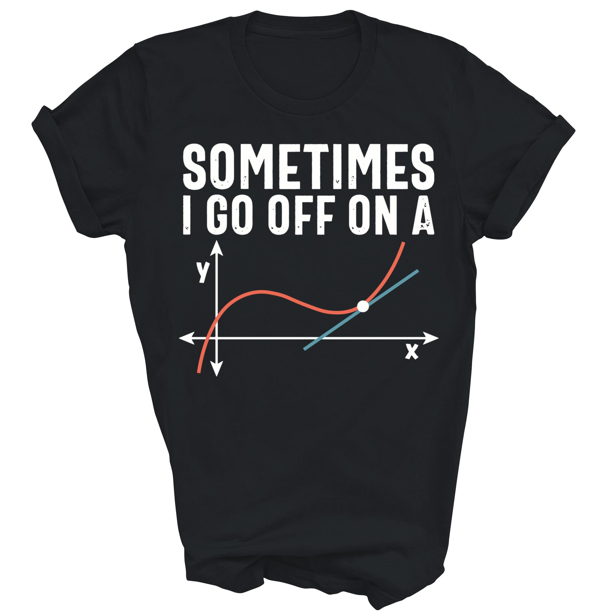 Sometimes I Go Off On A Math Geometry Unisex Shirt Gift